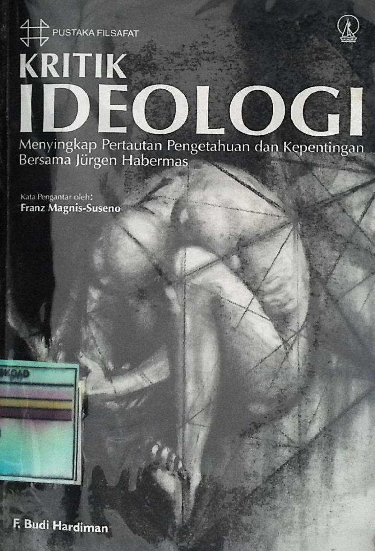 Kritik Ideologi Menyingkap Peraturan Pengetahuan Dan Kepentingan Bersama Jurgen Habermas